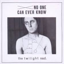 Twilight Sad-No One Can Ever Know 2012 Zabalene